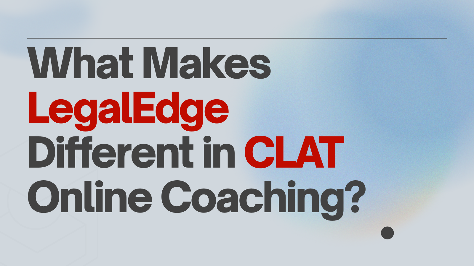 What Makes LegalEdge Different in CLAT Online Coaching: A Student-First Breakdown